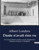 Couverture du livre « Dante n'avait rien vu : Un essai d'Albert Londres sur les pénitenciers militaires français au Maghreb » de Albert Londres aux éditions Shs Editions
