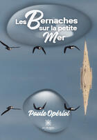 Couverture du livre « Les bernaches sur la petite mer » de Paule Operiol aux éditions Le Lys Bleu
