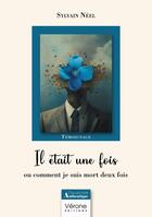 Couverture du livre « Il était une fois : ou comment je suis mort deux fois » de Sylvain Neel aux éditions Verone