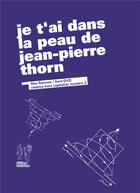 Couverture du livre « Je t'ai dans la peau de Jean-Pierre Thorn » de  aux éditions Editions Commune