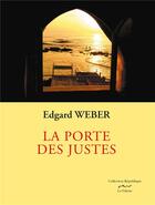 Couverture du livre « La porte des justes ; de Bitche a Beyrouth » de Edgard Weber aux éditions La Valette