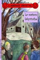 Couverture du livre « L'agence Crystal T.5 ; la maison labyrinthe » de Jean-Claude et Francoise et Pauline Beau aux éditions Amelise