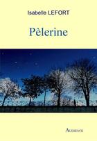 Couverture du livre « Pèlerine » de Isabelle Lefort aux éditions Audience