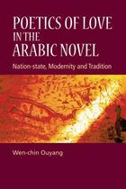 Couverture du livre « Poetics of Love in the Arabic Novel: Nation-State, Modernity and Tradi » de Ouyang Wen-Chin aux éditions Edinburgh University Press