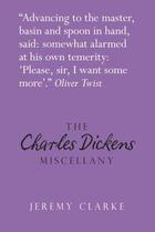 Couverture du livre « The Charles Dickens Miscellany » de Clarke Jeremy aux éditions History Press Digital