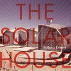 Couverture du livre « THE SOLAR HOUSE - PIONEERING, SUSTAINABLE, DESIGN » de Anthony Denzer aux éditions Rizzoli