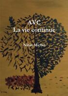 Couverture du livre « AVC, la vie continue » de Michel Ninin aux éditions Lulu