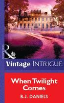 Couverture du livre « When Twilight Comes (Mills & Boon Vintage Intrigue) » de B. J. Daniels aux éditions Mills & Boon Series