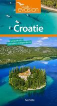 Couverture du livre « Guide évasion : Croatie » de Collectif Hachette aux éditions Hachette Tourisme