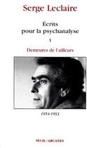 Couverture du livre « Écrits pour la psychanalyse t.1 : demeures de l'ailleurs 1954-1993 » de Serge Leclaire aux éditions Seuil