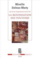 Couverture du livre « Les forces imaginantes du droit t.3 ; la refondation des pouvoirs » de Mireille Delmas-Marty aux éditions Seuil