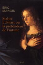 Couverture du livre « Maître Eckhart ou la profondeur de l'intime » de Eric Mangin aux éditions Seuil