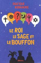 Couverture du livre « Le roi, le sage et le bouffon : le grand tournoi des religions » de Shafique Keshavjee aux éditions Seuil