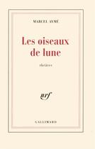 Couverture du livre « Les oiseaux de lune - piece en quatre actes » de Marcel Aymé aux éditions Gallimard