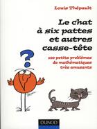 Couverture du livre « Le chat à six pattes et autres casse-tête ; 100 petits problèmes de mathémathiques très amusants » de Louis Thepault aux éditions Dunod