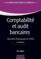 Couverture du livre « Comptabilité et audit bancaires ; normes françaises et IFRS (4e édition) » de Dov Ogien aux éditions Dunod