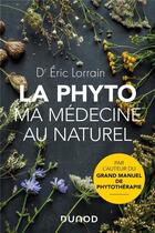 Couverture du livre « La phyto, ma médecine au naturel » de Eric Lorrain aux éditions Dunod