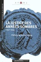 Couverture du livre « La justice des annees sombres ; 1940-1944 » de  aux éditions Documentation Francaise