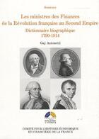 Couverture du livre « Les ministres des finances de la révolution française au Second Empire ; dictionnaire biographique, 1790-1814 » de Guy Antonetti aux éditions Igpde