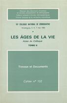 Couverture du livre « Les âges de la vie : Actes du colloque national de démographie, tome II » de Auteurs Divers aux éditions Ined