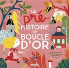 Couverture du livre « La pré-histoire de Boucle d'or » de Geraldine Cosneau et Paule Battault aux éditions Casterman