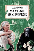 Couverture du livre « Ma vie avec les chimpanzés » de Florence Seyvos et Isabelle Simler et Jane Goodall aux éditions Ecole Des Loisirs