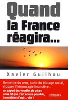 Couverture du livre « Quand la france réagira... » de Xavier Guilhou aux éditions Organisation