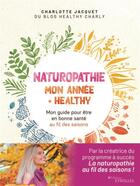 Couverture du livre « Naturopathie : mon année + healthy ; mon guide pour être en bonne santé au fil des saisons » de Jennifer Martin et Charlotte Jacquet aux éditions Eyrolles