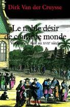 Couverture du livre « Le noble desir de courir le monde - voyager en asie au xviie siecle » de Dirk Van Der Cruysse aux éditions Fayard