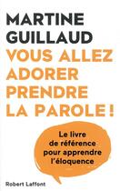 Couverture du livre « Vous allez adorer prendre la parole ! » de Martine Guillaud aux éditions Robert Laffont