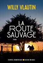 Couverture du livre « La route sauvage » de Willy Vlautin aux éditions Albin Michel