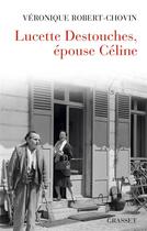 Couverture du livre « Lucette Destouches, épouse Céline » de Veronique Robert-Chovin aux éditions Grasset Et Fasquelle