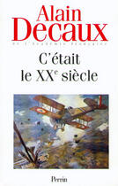 Couverture du livre « C'était le XXe siècle t.1 » de Alain Decaux aux éditions Perrin