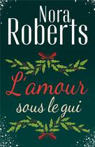 Couverture du livre « L'amour sous le gui : un Noël dans les Catskills, les amants de l'hiver » de Nora Roberts aux éditions Harlequin