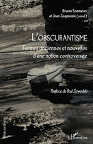 Couverture du livre « L'obscurantisme ; formes anciennes et nouvelles d'une notion controversée » de Jean Zaganiaris et Erwan Sommerer aux éditions Editions L'harmattan