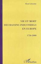 Couverture du livre « VIE ET MORT DES BASSINS INDUSTRIELS EN EUROPE 1750-2000 » de René Leboutte aux éditions Editions L'harmattan