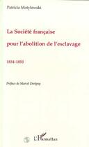 Couverture du livre « La Société Française pour l'abolition de l'esclavage 1834-1850 » de Patricia Motylewski aux éditions Editions L'harmattan