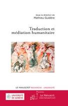 Couverture du livre « Traduction et médiation humanitaire » de Guidere-M aux éditions Editions Le Manuscrit