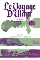 Couverture du livre « Le voyage d'Uldyr Tome 1 ; la forteresse de Gridak » de G. Milard aux éditions Amalthee