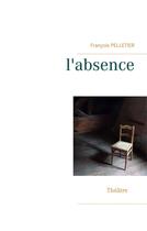 Couverture du livre « L'absence » de François Pelletier aux éditions Books On Demand