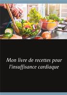 Couverture du livre « Mon livre de recettes pour l'insuffisance cardiaque » de Cedric Menard aux éditions Books On Demand