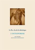 Couverture du livre « Le B.a.-b.a de la diététique ; l'ostéoporose » de Cedric Menard aux éditions Books On Demand