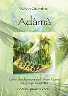 Couverture du livre « Adama : cahier de chansons, poèmes, prose et conte » de Kevin Quentric aux éditions Books On Demand