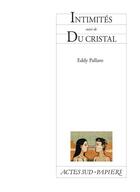 Couverture du livre « Intimités ; du cristal » de Eddy Pallaro aux éditions Actes Sud-papiers