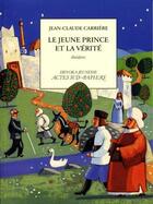 Couverture du livre « Le jeune prince et la verite » de Jean-Claude Carriere aux éditions Editions Actes Sud