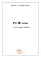 Couverture du livre « Pax romana ; les maîtres du monde » de Mihaela Erika Petulescu aux éditions Edilivre