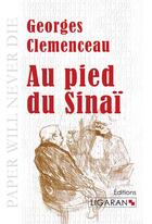 Couverture du livre « Au pied du Sinaï ; » de Georges Clemenceau aux éditions Ligaran