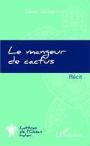 Couverture du livre « Le mangeur de cactus » de David Jaomanoro aux éditions Editions L'harmattan