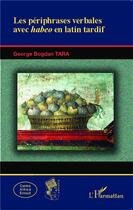 Couverture du livre « Les périphrases verbales avec habeo en latin tardif » de Georges Bogdan Tara aux éditions Editions L'harmattan