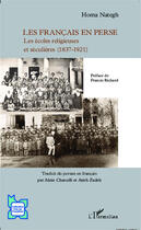 Couverture du livre « Francais en perse les ecoles religieuses et seculieres 1837 1921 » de Homa Nategh aux éditions Editions L'harmattan